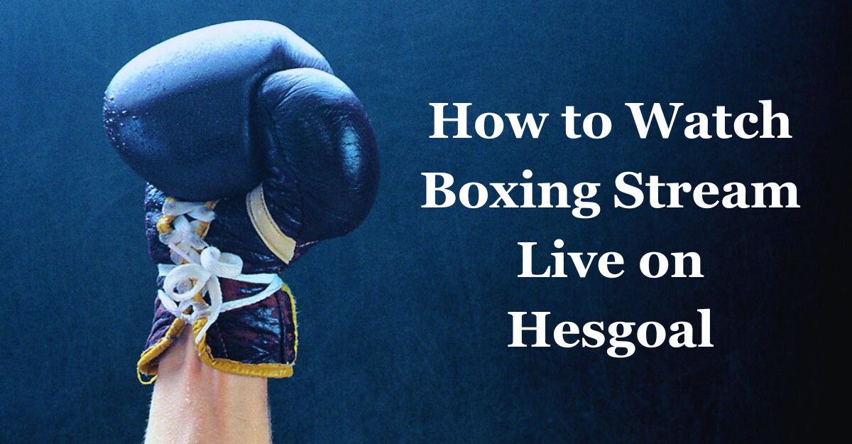 Boxing Stream Live on Hesgoal