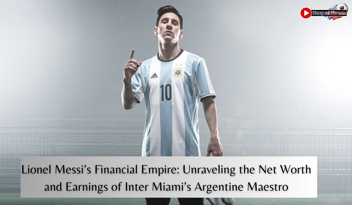 Lionel Messi’s net worth
